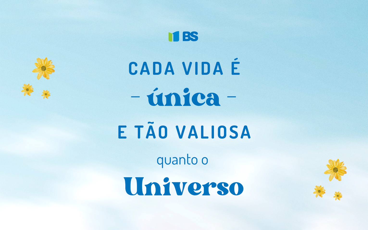 Cada vida é única e tão valiosa quanto o Universo